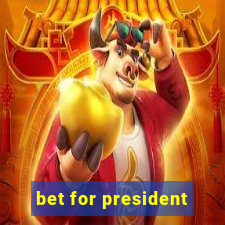 bet for president